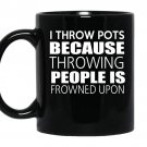 I throw pots because throwing people is frowned upon coffee Mug_Black
