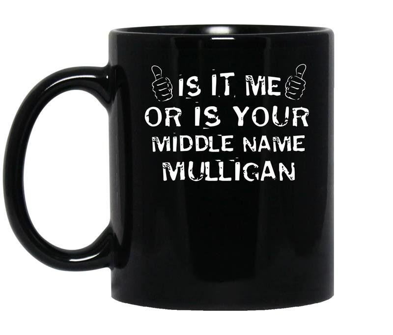 It is me or is your middle name mulligan coffee Mug_Black