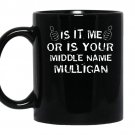 It is me or is your middle name mulligan coffee Mug_Black
