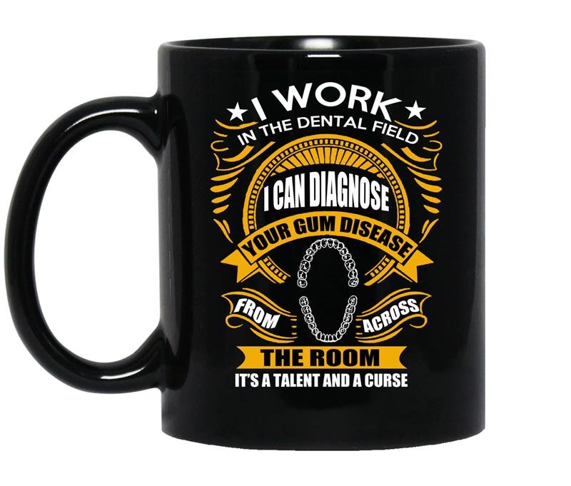 I work in the dental field i can diagnose your gum disease from across the room coffee Mug_Black
