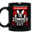 I would push you in front of zombies to save my cat coffee Mug_Black