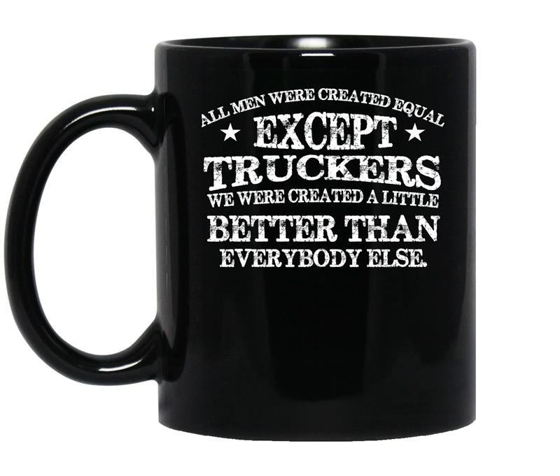 All men are created equal except truckers Coffee Mug_Black