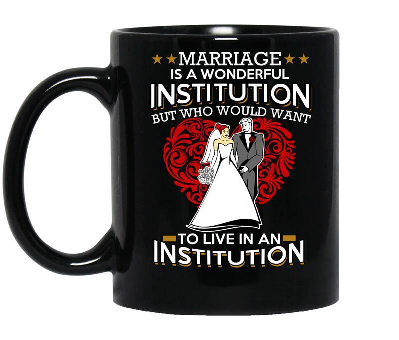 Marriage is a wonderful institution but who would want to live in an institution coffee Mug_Black
