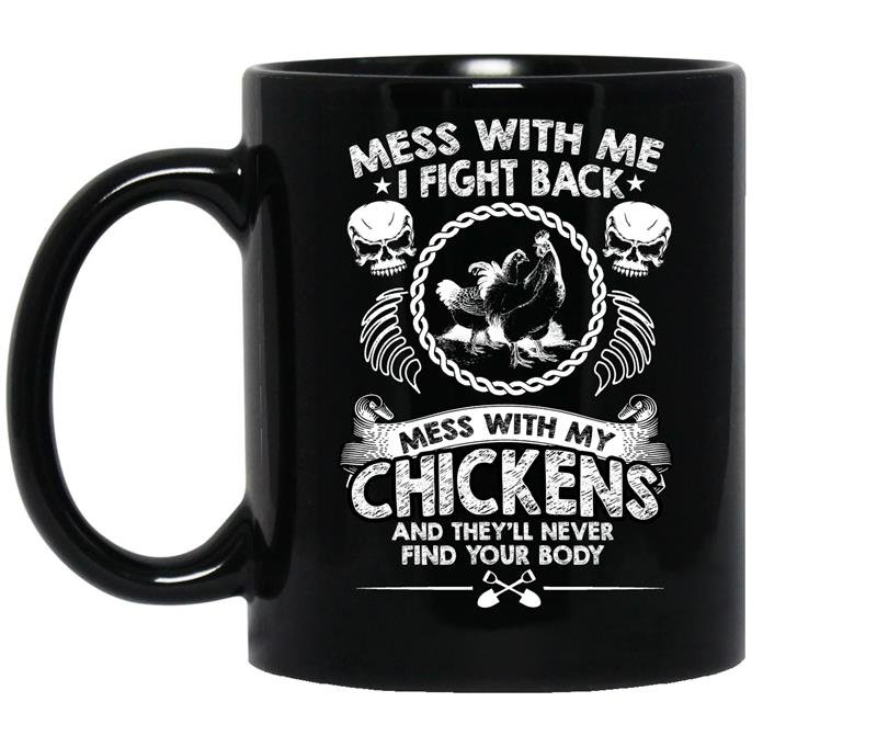 Mess with my chickens and theyll never find your body coffee Mug_Black