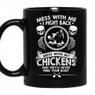 Mess with my chickens and theyll never find your body coffee Mug_Black