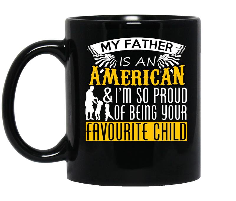 My father is an american and im so proud of being your favourite child coffee Mug_Black