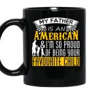 My father is an american and im so proud of being your favourite child coffee Mug_Black