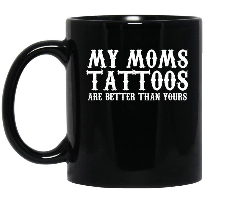 My moms tattoos are better than yours coffee Mug_Black