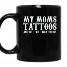 My moms tattoos are better than yours coffee Mug_Black