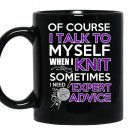 Of course i talk to myself when i knit somtimes i need expert advice coffee Mug_Black