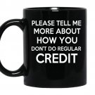 Please tell me more about how you dont do regular credit coffee Mug_Black