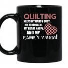 Quilting keeps my hands busy my mind calm my heart happy and my family warm coffee Mug_Black