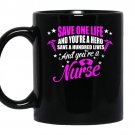 Save a hundred lives youre a nurse coffee Mug_Black