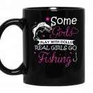 Some girls play with dolls real girls go fishing coffee Mug_Black