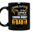 Some guys wait a lifetime to meet their fishing buddy mine calls me dad coffee Mug_Black