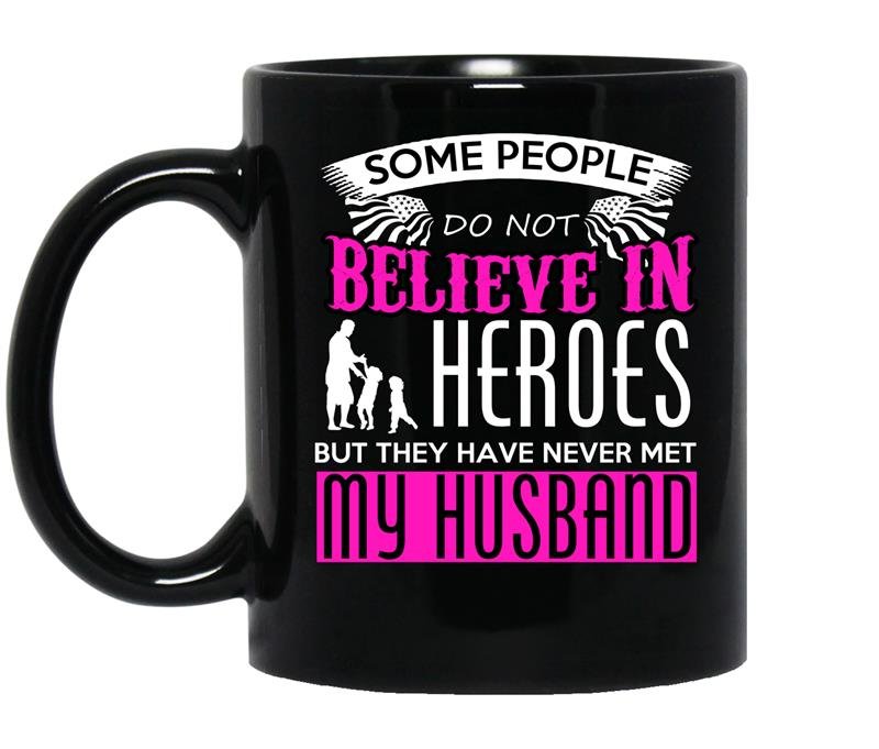 Some people do not believe in heros but they have never met my husband coffee Mug_Black