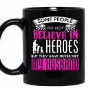 Some people do not believe in heros but they have never met my husband coffee Mug_Black