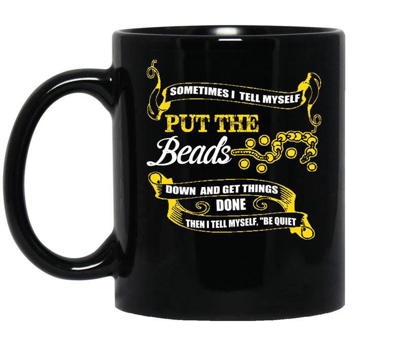 Sometimes i tell myself put the beads down and get things done funny coffee Mug_Black