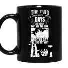 The two most important days are the day that you are born coffee Mug_Black