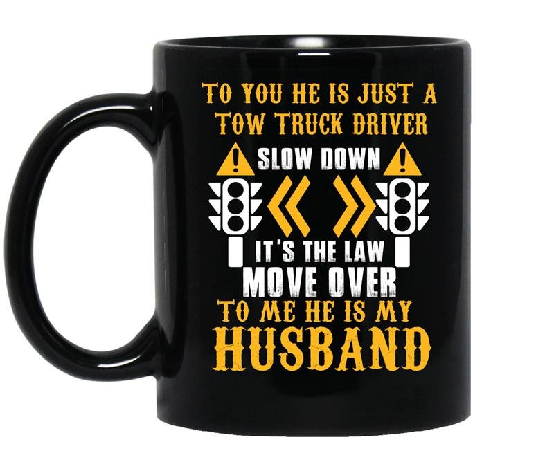 To you he is just a tow truck driver to me he is my husband coffee Mug_Black