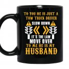 To you he is just a tow truck driver to me he is my husband coffee Mug_Black