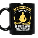 Worrying doesnt take away tomorrows troubles it takes away todays peace coffee Mug_Black