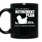 Yes i do have retirement plan i plan on raising chickens coffee Mug_Black