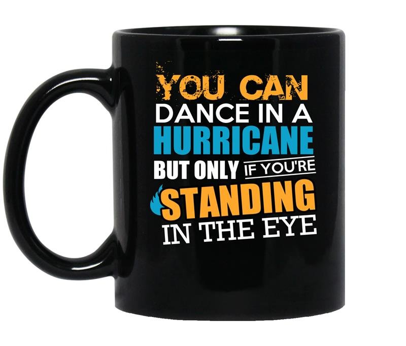 You can dance in a hurricane but only if youre standing in the eye coffee Mug_Black