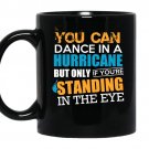 You can dance in a hurricane but only if youre standing in the eye coffee Mug_Black