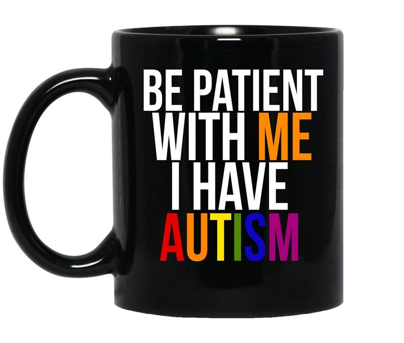 Be patient with me i have autism coffee Mug_Black