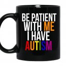 Be patient with me i have autism coffee Mug_Black