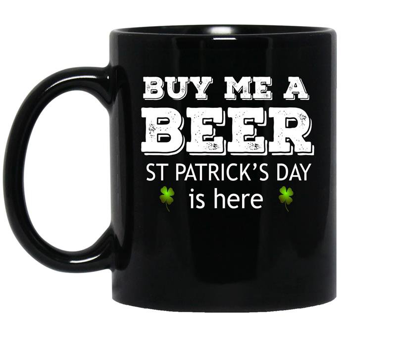 Buy me a beer st patricks day is here coffee Mug_Black
