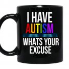 I have autism whats your excuse coffee Mug_Black