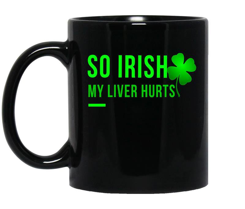 So irish my liver hurts coffee Mug_Black