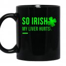 So irish my liver hurts coffee Mug_Black