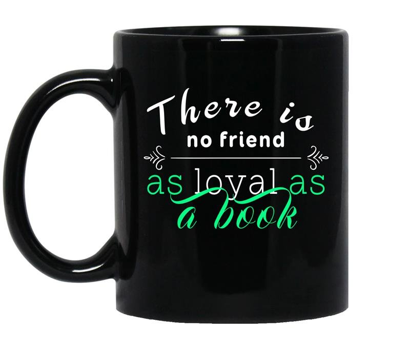 There is no friend as loyal as a book coffee Mug_Black
