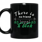 There is no friend as loyal as a book coffee Mug_Black