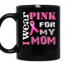Breast cancer awarenessi wear pink for my mom coffee Mug_Black