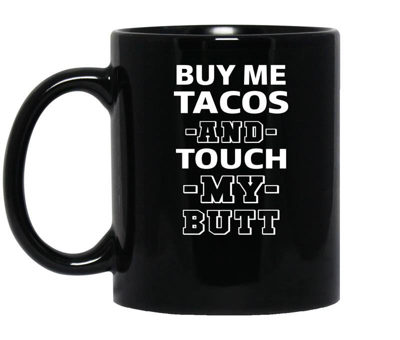 Buy me tacos touch my butt funny adult humor foodie coffee Mug_Black