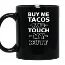 Buy me tacos touch my butt funny adult humor foodie coffee Mug_Black