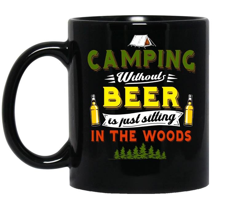 Camping without beer is just sitting in the woods coffee Mug_Black