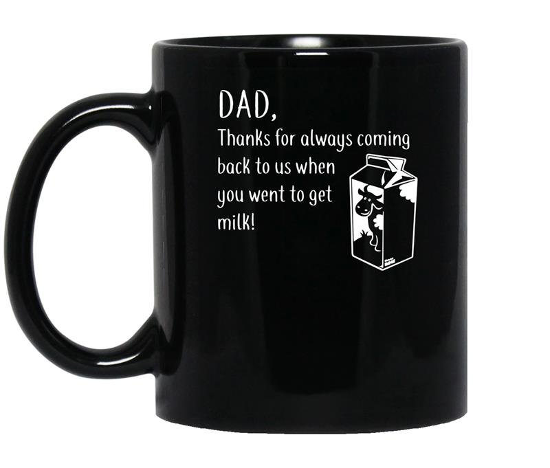Dad thanks for coming back when you went to get milk coffee Mug_Black