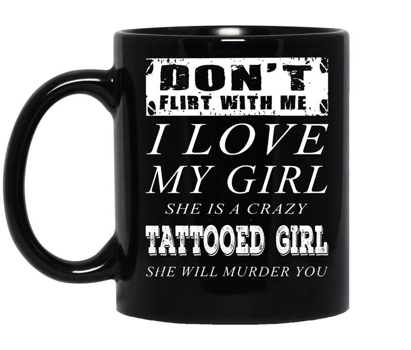 Dont flirt with me i love my tattooed girl coffee Mug_Black