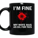 Funny mens im fine my wife has an oil for this coffee Mug_Black