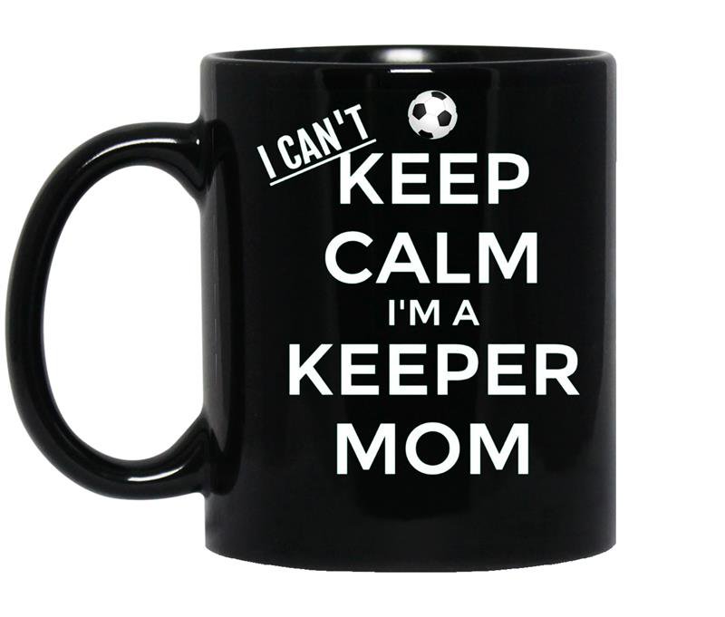 I cant keep calm im a keeper mom soccer goalie coffee Mug_Black
