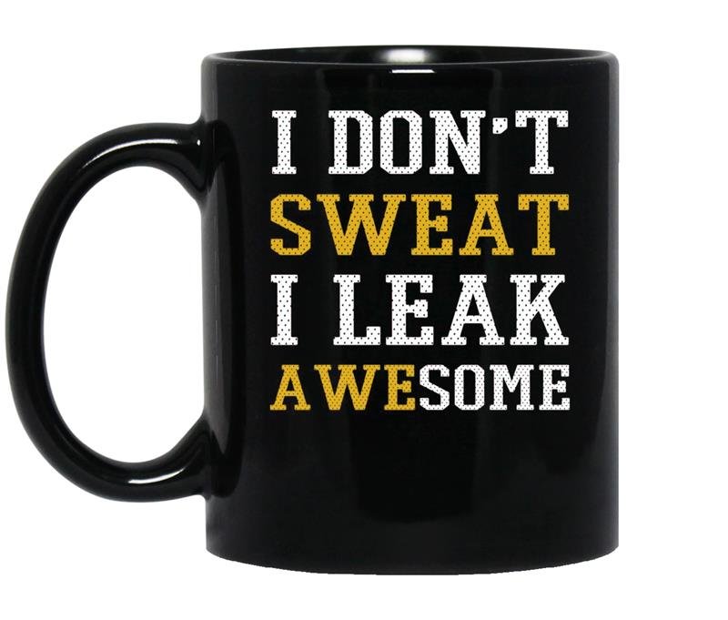 I dont sweat i leak awesome coffee Mug_Black
