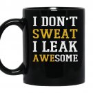 I dont sweat i leak awesome coffee Mug_Black