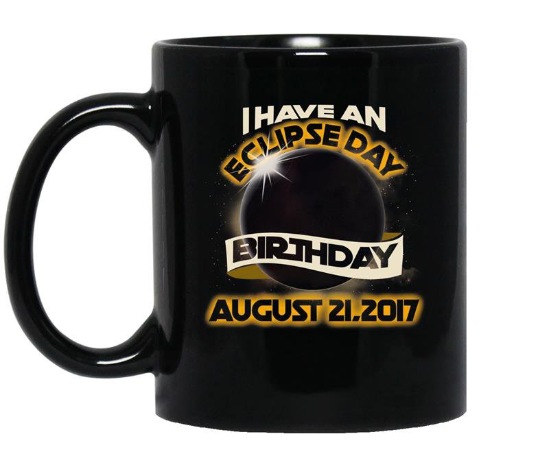 I have an eclipse day birthday august 21st 2017 coffee Mug_Black