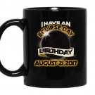 I have an eclipse day birthday august 21st 2017 coffee Mug_Black