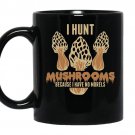 I hunt because i have no morels mushroom hunting Coffee Mug_Black